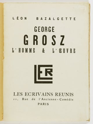 George Grosz. L'Homme & L'Oeuvre. (George Grosz. The Man and His Work)