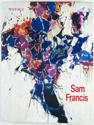Item #6946 Sam Francis; With an essay by Susan Einstein. Peter Selz