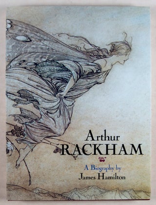 Arthur Rackham: A Biography by James Hamilton