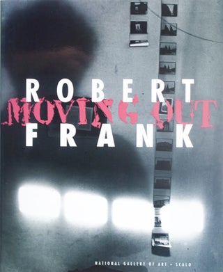 Item #7485 Robert Frank: Moving Out. Sarah Greenough, Phillip Brookman