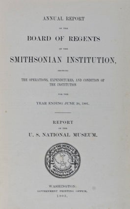 Annual Report of the Board of Regents of the Smithsonian Institution, Showing the Operations, Expenditures, and Condition of the Institution for the Year ending June 30, 1901.; Report of the U.S. National Museum.