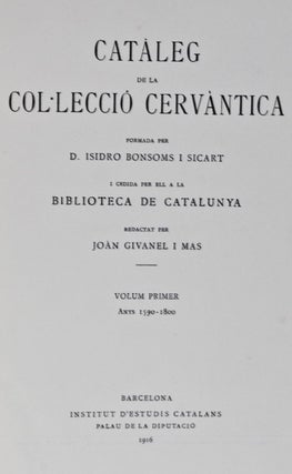 Item #7674 Cataleg De La Colleccio Cervantica.; 3 volumes: Vol. 1 - Anys 1590-1800; Volume 2 -...