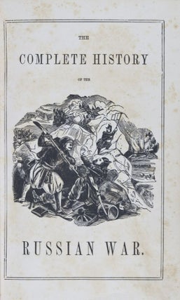 Item #9128 Complete History of the Russian War, from its Commencement to its Close: Giving A...