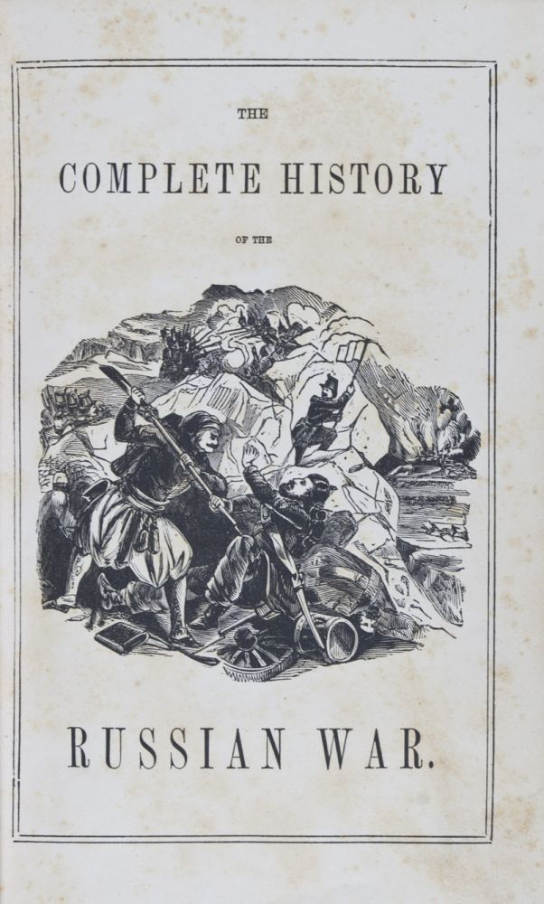 Item #9128 Complete History of the Russian War, from its Commencement to its Close: Giving A Graphic Picture of the Great Drama of War... (with 15 out of 16 steel-engraved plates). n/a.