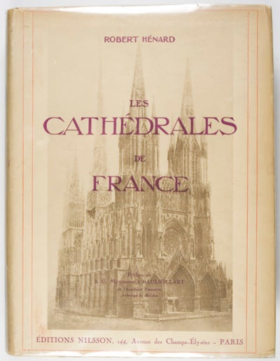 Item #9645 Les Cathédrales de France: Ouvrage Publié Avec la Haute Approbation de Son Eminence le Cardinal Luçon, Archevêque de Reims. Robert Hénard, S. G. Baudrillart.