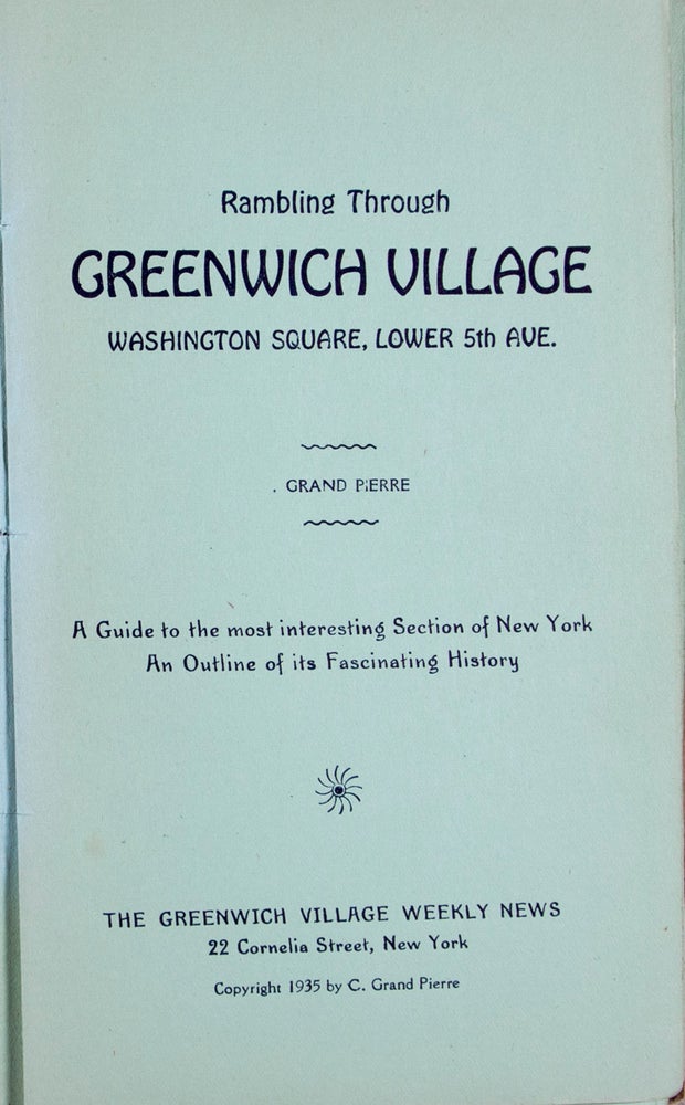 Item #9696 Rambling through Greenwich Village, Washington Square, Lower 5th Ave.: A Guide to the Most Interesting Section of New York, An Outline of its Fascinating History. Grand Pierre.